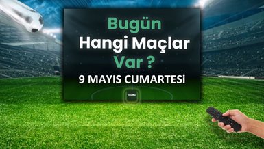 Bugünkü maçlar 9 Mayıs Cumartesi | Bugün kimin maçı var, hangi kanalda?